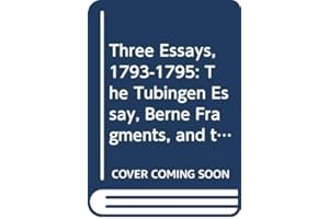 Three Essays, 1793-1795: The Tubingen Essay, Berne Fragments, and the Life of Jesus