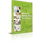 Excel 2010 - Basiswissen: Das Lernbuch für Excel-Einsteiger: Begleitheft für Exel-Einsteiger