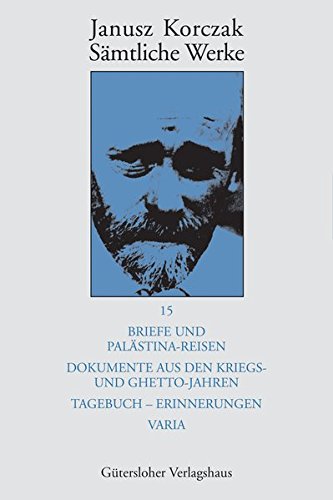 Download Janusz Korczak: Sämtliche Werke: Briefe und Palästina-Reisen; Dokumente aus den Kriegs- und Ghetto-Jahren; Tagebuch - Erinnerungen; Varia Download Janusz Korczak: Sämtliche Werke: Briefe und Palästina-Reisen; Dokumente aus den Kriegs- und Ghetto-Jahren; Tagebuch - Erinnerungen; Varia