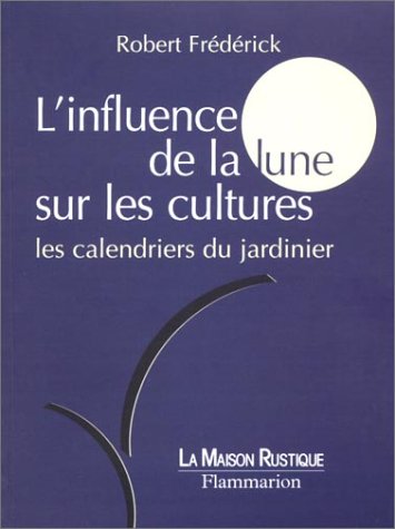 couverture de : L'influence de la lune sur les cultures les calendriers d...