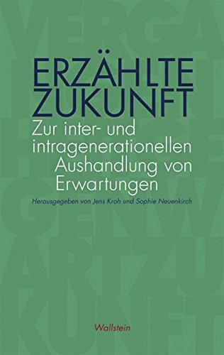 Preisvergleich Produktbild Erzählte Zukunft: Zur inter- und intragenerationellen Aushandlung von Erwartungen