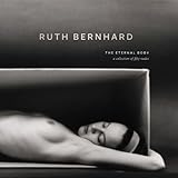 Ruth Bernhard:Eternal Body by 