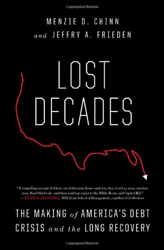 Lost Decades: The Making of America's Debt Crisis and the Long Recovery