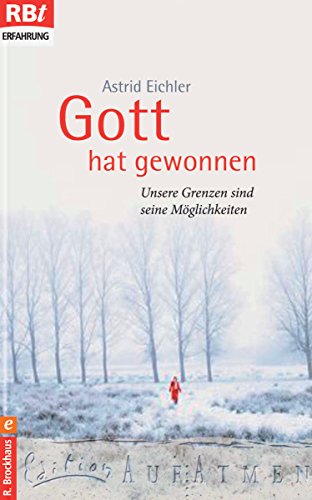 Download Gott hat gewonnen: Unsere Grenzen sind seine Möglichkeiten (Edition Aufatmen)