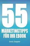 55 Marketingtipps für Ihr eBook: So verkaufen Sie mehr eBooks by Dr. Doris Doppler