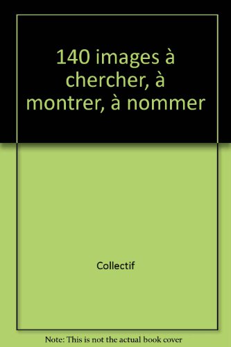 couverture de : 140 images &agrave; chercher, &agrave; montrer, &agrave; nommer