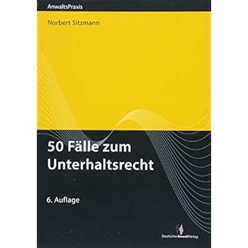 50 Fälle zum Unterhaltsrecht (AnwaltsPraxis) 50 Fälle zum Unterhaltsrecht (AnwaltsPraxis)