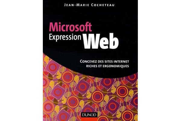 Microsoft Expression Web: Réalisez des sites internet riches et ergonomiques