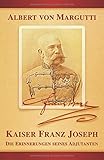 Kaiser Franz Joseph: Die Erinnerungen seines Adjutanten (Sissi-Reihe, Band 5) by