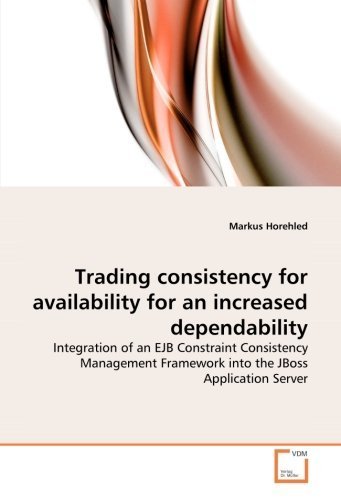 Trading consistency for availability for an increased dependability: Integration of an EJB Constraint Consistency Management Framework into the JBoss Application Server by Horehled, Markus (2011) Paperback