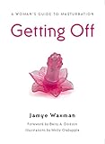 Getting Off: A Woman's Guide to Masturbation (English Edition) by 