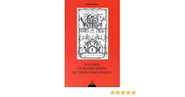 Amazon Fr Mysteres Et Significations Du Temple Maconnique Geay Patrick Livres