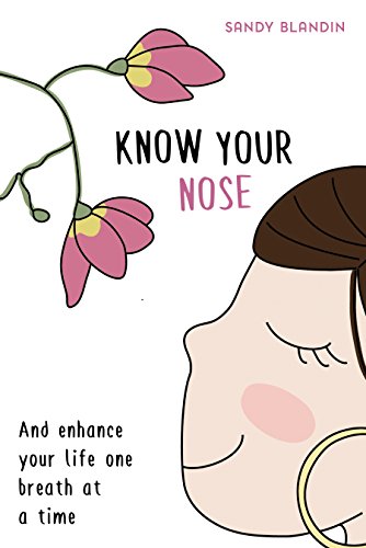 Know Your Nose: And enhance your life one breath at a time (English Edition)