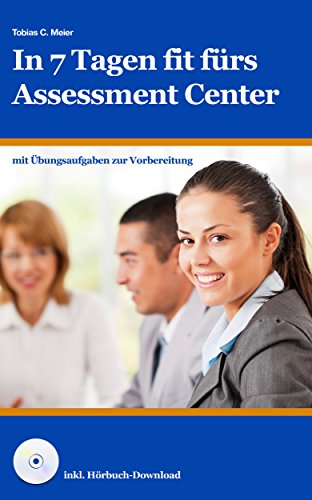 In 7 Tagen fit fürs Assessment Center