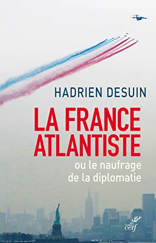 La France atlantiste ou le naufrage de la diplomatie La France atlantiste ou le naufrage de la diplomatie