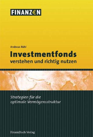 Download Investmentfonds verstehen und richtig nutzen. Strategien für die optimale Vermögensstruktur Download Investmentfonds verstehen und richtig nutzen. Strategien für die optimale Vermögensstruktur