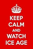Keep Calm And Watch Ice Age: Ice Age Designer Notebook