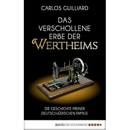 Das verschollene Erbe der Wertheims: Die Geschichte meiner deutsch-jüdischen Familie Das verschollene Erbe der Wertheims: Die Geschichte meiner deutsch-jüdischen Familie