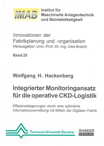 Integrierter Monitoringansatz für die operative CKD-Logistik: Effizienzsteigerungen durch eine optimierte Informationsvermittlung mit Mitteln der ... der Fabrikplanung und -organisation)