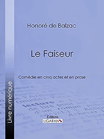 Le Faiseur Comedie En Cinq Actes Et En Prose French Edition Ebook Balzac Honore De Amazon In Kindle Store