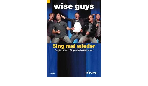 Sing Mal Wieder Das Chorbuch Fuer Gemischte Stimmen Arrangiert Fur Gemischter Chor Noten Sheetmusic Komponist Wise Guys Amazon De Bucher