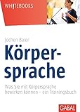 Körpersprache: Was Sie mit Körpersprache bewirken können - ein Trainingsbuch (Whitebooks) by