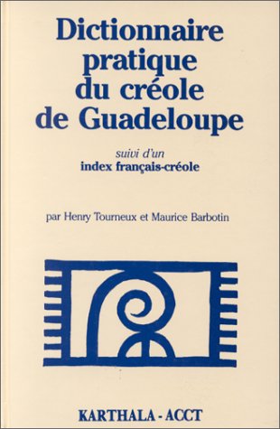 Dictionnaire pratique du Créole de Guadeloupe Dictionnaire pratique du Créole de Guadeloupe