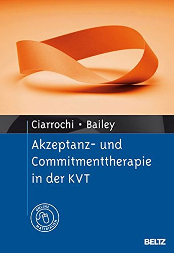 Download Akzeptanz- und Commitmenttherapie in der KVT: Mit Online-Materialien Download Akzeptanz- und Commitmenttherapie in der KVT: Mit Online-Materialien