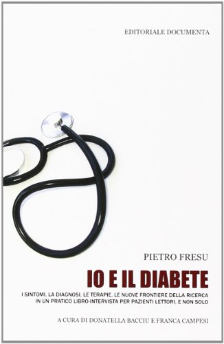Io e il diabete. I sintomi, la diagnosi, le terapie, le nuove frontiere della ricerca in un pratico libro-intervista per pazienti lettori, e non solo