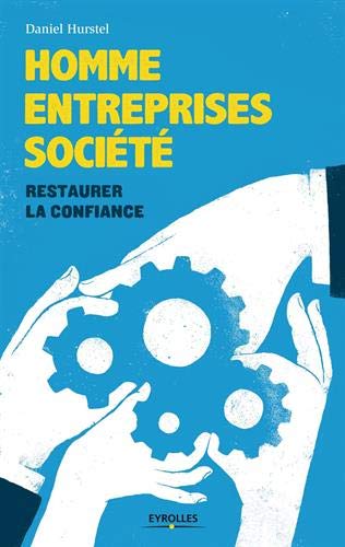 Homme, entreprises, société: Restaurer la confiance. Homme, entreprises, société: Restaurer la confiance.