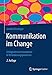 Kommunikation im Change: Erfolgreich kommunizieren in Veränderungsprozessen by 