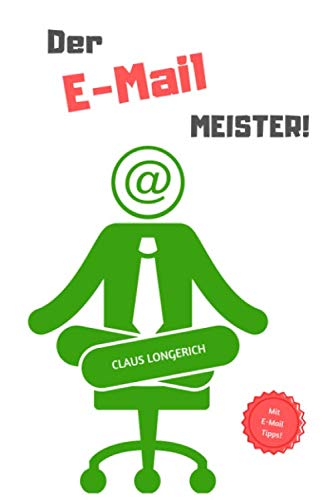 Der E-Mail Meister!: Wie Du auf effiziente Art und Weise die besten Tipps und Tricks zum Besiegen der E-Mail Flut anwendest! (Der Meister, Band 2)