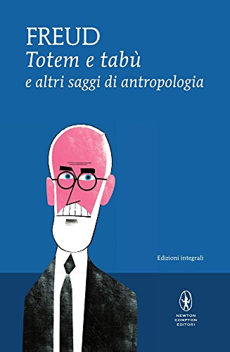 Totem e tabù e altri saggi di antropologia. Ediz. integrale Totem e tabù e altri saggi di antropologia. Ediz. integrale