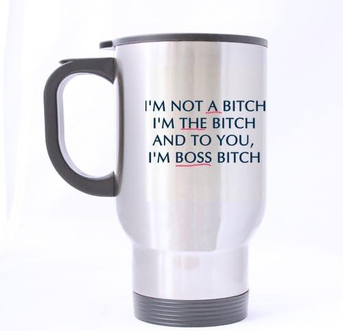 Woman/Ladies Gifts Humorous Saying I'm Not A Bitch I'm The Bitch And To You,I'm Boss Bitch Tea/Coffee/Wine Cup 100% Stainless Steel 14-Ounce Travel Mug