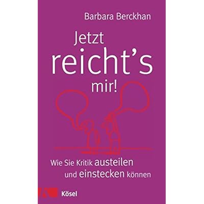 Jetzt reicht's mir! Wie Sie Kritik austeilen und einstecken können
