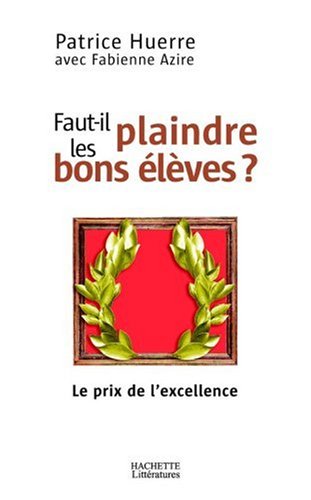 Télécharger Faut-il plaindre les bons élèves ? : Le prix de l'excellence Livre eBook France