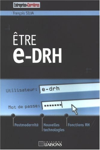 Etre e-DRH : Postmodernité, nouvelles technologies et fonctions RH Etre e-DRH : Postmodernité, nouvelles technologies et fonctions RH