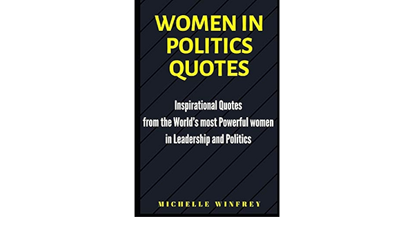 Women In Politics Quotes Women In Politics Quotes: Inspirational Quotes From The World's Most  Powerful Women In Leadership And Politics : Winfrey, Michelle: Amazon.it:  Libri