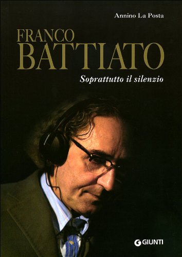 Download Franco Battiato. Soprattutto il silenzio Download Franco Battiato. Soprattutto il silenzio