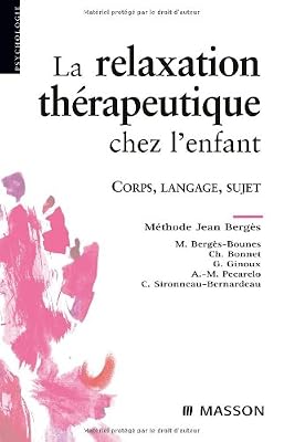 Elsevier Masson La relaxation thérapeutique chez l'enfant: Corps, langage, sujet. Méthode J. Bergès