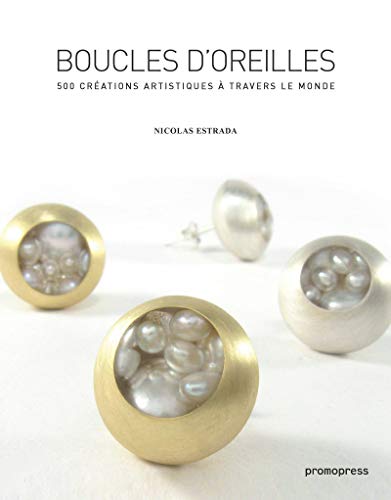 Télécharger Boucles d'oreilles. 500 créations artistiques à travers le monde - 2ème édition PDF