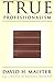 True Professionalism: The Courage to Care About Your People, Your Clients, and Your Career (English Edition) by David H. Maister