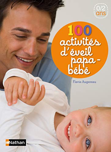 Télécharger 100 activités d'éveil papa-bébé - Des comptines et des jeux à partager avec son bébé de la na PDF