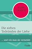 Die sieben Todsünden der Liebe: ... und wie man sie vermeidet by Alon Gratch, Christine Strüh