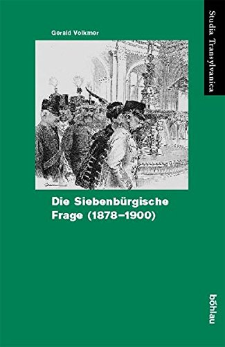 Die siebenbürgische Frage 1878-1900 (Studia Transylvanica)