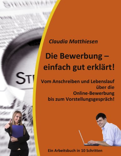 Download Die Bewerbung - einfach gut erklärt!: Vom Anschreiben und Lebenslauf über die Online-Bewerbung bis zum Vorstellungsgespräch! Download Die Bewerbung - einfach gut erklärt!: Vom Anschreiben und Lebenslauf über die Online-Bewerbung bis zum Vorstellungsgespräch!