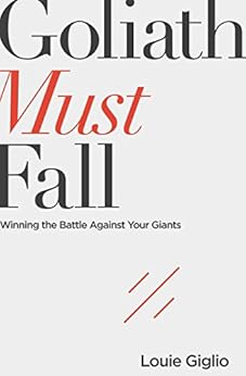 Goliath Must Fall: Winning the Battle Against Your Giants by [Giglio, Louie]