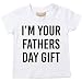 I'm Your Fathers Day Gift Tshirt Baby Toddler Kids Available in Sizes 0-6 Months to 14-15 Years Various Colours Available
