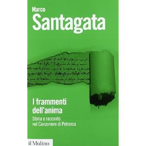 I frammenti dell'anima. Storia e racconto nel Canzoniere di Petrarca I frammenti dell'anima. Storia e racconto nel Canzoniere di Petrarca