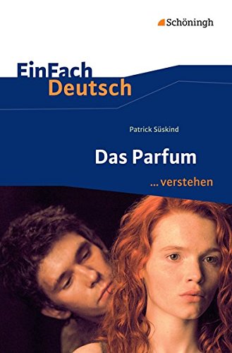 EinFach Deutsch ... verstehen / Interpretationshilfen: EinFach Deutsch ... verstehen: Patrick Süskind: Das Parfum